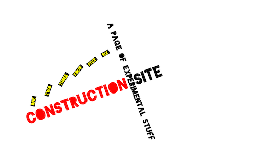 'Construction site' in red and black crosses at an angle with 'a page of experimental stuff'; six yellow-and-black blocks float above